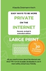 Easy Ways to Be More Private on the Internet (LARGE PRINT): All you need to know about the Internet and what you can do in under 30 minutes to use it Cover Image