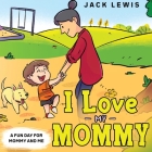 I Love My Mommy: A Fun Day for Mommy and Me Cover Image