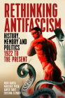 Rethinking Antifascism: History, Memory and Politics, 1922 to the Present By Hugo García (Editor), Mercedes Yusta (Editor), Xavier Tabet (Editor) Cover Image