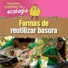 Formas de Reutilizar Basura (Ways to Repurpose, Reuse, and Upcycle) Cover Image
