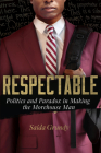 Respectable: Politics and Paradox in Making the Morehouse Man By Saida Grundy Cover Image