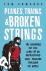 Planes, Trains, & Broken Strings: The Laughable but True Story of an Impoverished Indie-Musician Traveling the World By Tom Edwards Cover Image