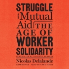 Struggle and Mutual Aid: The Age of Worker Solidarity Cover Image