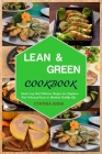 Lean and Green Cookbook: Quick, Easy And Delicious Recipes For Beginners And Advanced Users to Maintain Healthy Life By Cynthia Anna Cover Image