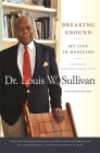 Breaking Ground: My Life in Medicine By Louis W. Sullivan, David Chanoff (With), Andrew Young (Foreword by) Cover Image