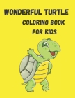 Wonderful Turtle Coloring Book For Kids: Turtle Coloring Book For Kids - Children's Turtle coloring Book - 60 pages Cover Image