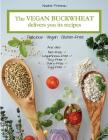 The Vegan Buckwheat Delivers You Its Recipes: Delicious, Vegan And Gluten-Free By Nadine Primeau Cover Image