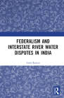Federalism and Inter-State River Water Disputes in India By Amit Ranjan Cover Image