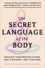 The Secret Language of the Body: Regulate Your Nervous System, Heal Your Body, Free Your Mind Cover Image
