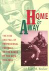 Home and Away: The Rise and Fall of Professional Football on the Banks of the Ohio, 1919–1934 By Carl M. Becker Cover Image