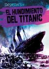 El Hundimiento del Titanic (the Sinking of the Titanic) By Therese M. Shea, Esther Sarfatti (Translator) Cover Image