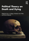 Political Theory on Death and Dying By Erin A. Dolgoy (Editor), Kimberly Hurd Hale (Editor), Bruce Peabody (Editor) Cover Image