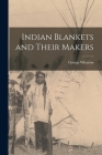 Indian Blankets and Their Makers Cover Image