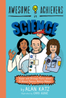Awesome Achievers in Science: Super and Strange Facts about 12 Almost Famous History Makers By Alan Katz, Chris Judge (Illustrator) Cover Image