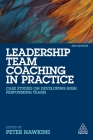 Leadership Team Coaching in Practice: Case Studies on Developing High-Performing Teams By Peter Hawkins (Editor) Cover Image