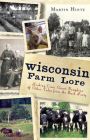 Wisconsin Farm Lore: Kicking Cows, Giant Pumpkins and Other Tales from the Back Forty Cover Image