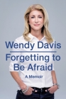 Forgetting to Be Afraid: A Memoir By Wendy Davis Cover Image