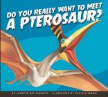 Do You Really Want to Meet a Pterosaur? (Do You Really Want to Meet a Dinosaur?) By Annette Bay Pimentel, Daniele Fabbri (Illustrator) Cover Image