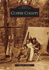 Custer County (Images of America) By Peggy A. Sanders Cover Image