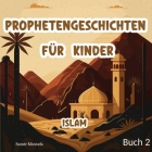Prophetengeschichten Für Kinder: Islam 5 Prophetische Reisen aus dem Edlen Koran und der Authentischen Sunnah Buch 2 (Islam Bücher für Kinder) Cover Image