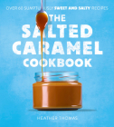 The Salted Caramel Cookbook By Heather Thomas Cover Image