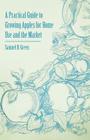 A Practical Guide to Growing Apples for Home Use and the Market By Samuel B. Green Cover Image
