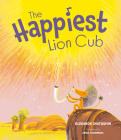 The Happiest Lion Cub By Oleksandr Shatokhin, Zenia Tompkins (Translator) Cover Image