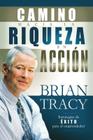 El Camino Hacia La Riqueza En Acción = The Way to Wealth in Action By Brian Tracy Cover Image