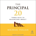 The Principal 2.0: Three Keys to Maximizing Impact By Michael Fullan, Lyle Blaker (Read by) Cover Image