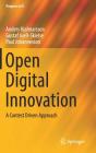 Open Digital Innovation: A Contest Driven Approach (Progress in Is) By Anders Hjalmarsson, Gustaf Juell-Skielse, Paul Johannesson Cover Image