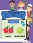 The book of opposites 2: Easy way to differanciate the words from their opposites for your kids By Les Éditions J&f Publishing Cover Image