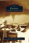 Kansas: In the Heart of Tornado Alley (Images of America) By Jay M. Price, Craig Torbenson, Sadonia Corns Cover Image