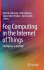 Fog Computing in the Internet of Things: Intelligence at the Edge By Amir M. Rahmani (Editor), Pasi Liljeberg (Editor), Jürgo-Sören Preden (Editor) Cover Image