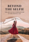 Beyond the Selfie: The Art of Self Portraiture in the Digital Age By Rosie Hardy Cover Image