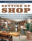 Setting Up Shop: The Practical Guide to Designing and Building You By Sandor Nagyszalanczy Cover Image