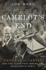 Camelot's End: Kennedy vs. Carter and the Fight that Broke the Democratic Party Cover Image