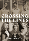 Crossing the Lines: The story of three homosexual New Zealand soldiers in WWII By Brent Coutts Cover Image