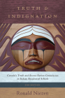 Truth and Indignation: Canada's Truth and Reconciliation Commission on Indian Residential Schools, Second Edition (Teaching Culture: UTP Ethnographies for the Classroom) Cover Image