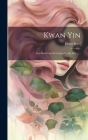 Kwan Yin: Een Boek Van De Goden En De Hel ...... By Henri Borel Cover Image