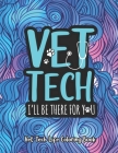 Vet Tech. I'll Be There for You: A Vet Tech Life Coloring Book for Adults A Funny & Inspirational Veterinary Tech Coloring Book for Stress Relief & Re By Vet Tech Press Cover Image
