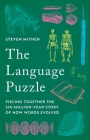 The Language Puzzle: Piecing Together the Six-Million-Year Story of How Words Evolved By Steven Mithen Cover Image