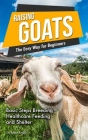 Raising Goats the Easy Way for Beginners: A Step-by-Step Guide to Basic Steps for Breeding, Feeding and Watering Goats By Dr Mike Smith Cover Image