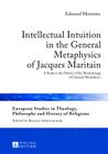 Intellectual Intuition in the General Metaphysics of Jacques Maritain: A Study in the History of the Methodology of Classical Metaphysics (European Studies in Theology #4) Cover Image