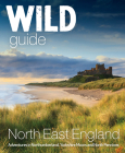 Wild Guide North East England: Adventures in Northumberland, Yorkshire Moors and North Pennines (Wild Guides #10) By Sarah Banks Cover Image