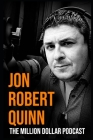 The Million Dollar Podcast: Everything You Need to Know About Building a Podcast and Getting Rich from it By Jon Robert Quinn Cover Image