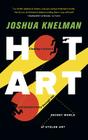 Hot Art: Chasing Thieves and Detectives Through the Secret World of Stolen Art By Joshua Knelman Cover Image