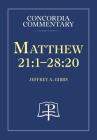 Matthew 21:1-28:20 - Concordia Commentary By A. Gibbs, Jeffrey Cover Image