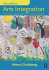 Arts Integration: Teaching Subject Matter through the Arts in Multicultural Settings By Merryl Goldberg Cover Image
