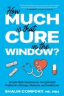 How Much Is that Cure in the Window?: Simple Math Solutions for Complicated Problems in Biology, Medicine, and Healthcare Cover Image