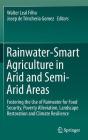 Rainwater-Smart Agriculture in Arid and Semi-Arid Areas: Fostering the Use of Rainwater for Food Security, Poverty Alleviation, Landscape Restoration By Walter Leal Filho (Editor), Josep de Trincheria Gomez (Editor) Cover Image